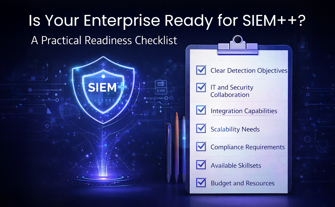 Is Your Enterprise Ready for SIEM++? A Practical Readiness Checklist