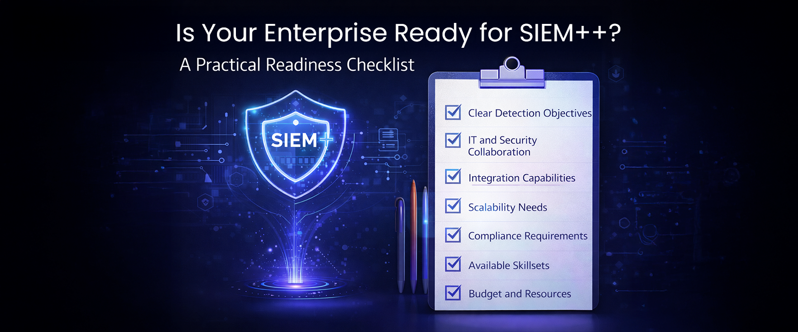 Is Your Enterprise Ready for SIEM++? A Practical Readiness Checklist